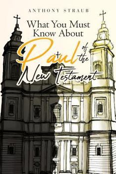 Paperback What You Must Know about Paul of the New Testament Book