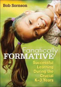Paperback Fanatically Formative: Successful Learning During the Crucial K-3 Years Book