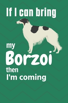 Paperback If I can bring my Borzoi then I'm coming: For Borzoi Dog Fans Book