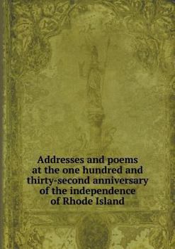 Paperback Addresses and poems at the one hundred and thirty-second anniversary of the independence of Rhode Island Book