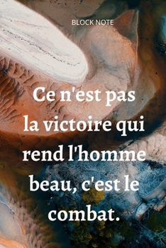 Paperback **Ce n'est pas la victoire qui rend l'homme beau, c'est le combat**: Lined Notebook Motivational Quotes,120 pages,6x9, Soft cover, Matte finish Book