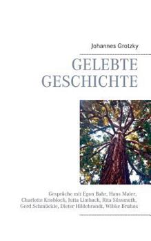 Paperback Gelebte Geschichte: Gespräche mit Egon Bahr, Hans Maier, Charlotte Knobloch, Jutta Limbach, Rita Süssmuth, Gerd Schmückle, Dieter Hildebra [German] Book