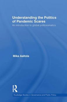 Paperback Understanding the Politics of Pandemic Scares: An Introduction to Global Politosomatics Book