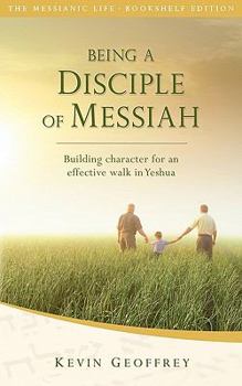 Paperback Being a Disciple of Messiah: Building Character for an Effective Walk in Yeshua (The Messianic Life Series / Bookshelf Edition) Book
