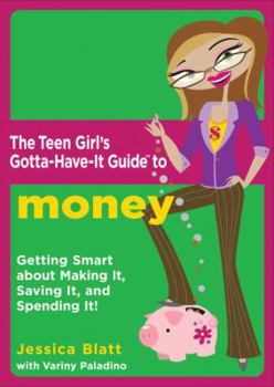 Paperback The Teen Girl's Gotta-Have-It Guide to Money: Getting Smart about Making It, Saving It, and Spending It! Book