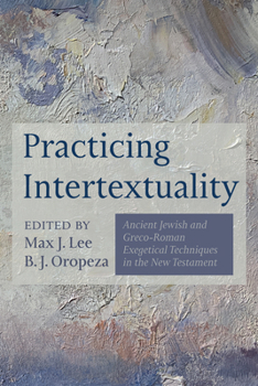 Paperback Practicing Intertextuality: Ancient Jewish and Greco-Roman Exegetical Techniques in the New Testament Book