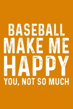 Baseball Make Me Happy You,Not So Much