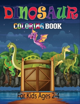 Paperback Dinosaur Coloring Book For Kids Ages 2-4: Great Gift for Boys & Girls, Ages 2-4(Dinosaur Coloring Book For Kids) Book