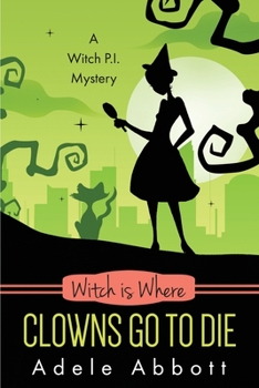 Witch Is Where Clowns Go To Die - Book #38 of the A Witch P.I. Mystery