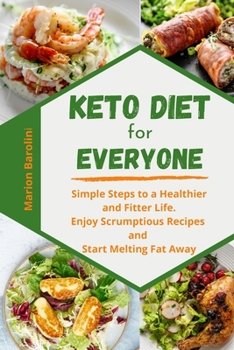 Paperback Keto Diet for Everyone: Simple Steps to a Healthier and Fitter Life. Enjoy Scrumptious Recipes and Start Melting Fat Away Book