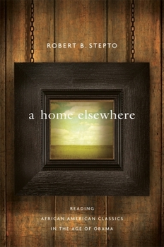 A Home Elsewhere: Reading African American Classics in the Age of Obama - Book  of the W. E. B. Du Bois Lectures