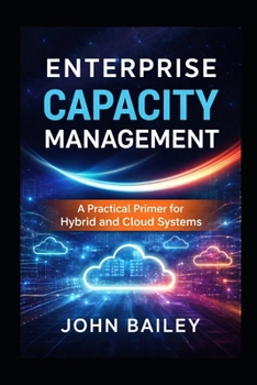 Paperback Enterprise Capacity Management: A Practical Primer for Hybrid and Cloud Systems Book