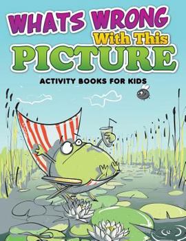 Paperback Whats Wrong with This Picture (Activity Books for Kids) Book