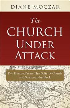 Paperback The Church Under Attack: Five Hundred Years That Split the Church and Scattered the Flock Book
