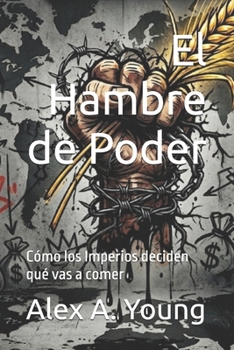 Paperback El Hambre de Poder: Cómo los Imperios deciden qué vas a comer (AgroMente) (Spanish Edition) [Spanish] Book
