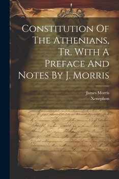 Paperback Constitution Of The Athenians, Tr. With A Preface And Notes By J. Morris Book