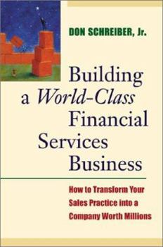 Hardcover Building a World Class Financial Services Business: How to Transform Your Sales Practice Into a Company Worth Millions Book