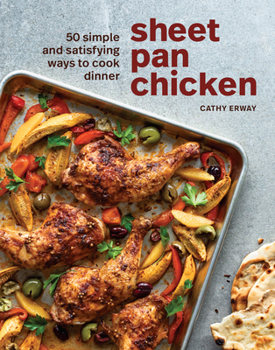 Hardcover Sheet Pan Chicken: 50 Simple and Satisfying Ways to Cook Dinner [A Cookbook] Book