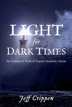 Paperback Light for Dark Times: An Arsenal of Truth to Expose Domestic Abuse Book