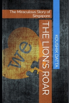 The Lion’s Roar: The Miraculous Story of Singapore