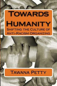 Paperback Towards Humanity: Shifting the Culture of Anti-Racism Organizing Book