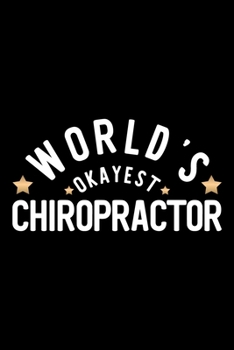 World's Okayest Chiropractor: Nice Notebook for Chiropractor | Funny Christmas Gift Idea for Chiropractor | Chiropractor Journal | 100 pages 6x9 inches