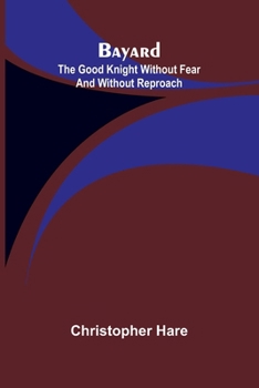 Paperback Bayard: the Good Knight Without Fear and Without Reproach Book