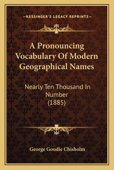 Paperback A Pronouncing Vocabulary Of Modern Geographical Names: Nearly Ten Thousand In Number (1885) Book