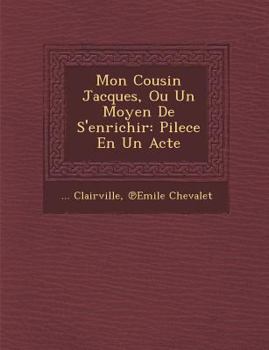 Paperback Mon Cousin Jacques, Ou Un Moyen de s'Enrichir: Pilece En Un Acte Book