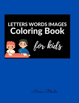 LETTERS WORDS IMAGES Coloring Book for kids: Great! Learning the Alphabet by Association Coloring Book for 3-5, 5-7 Toddler Workbook