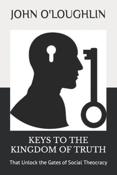 Paperback Keys to the Kingdom of Truth: That Unlock the Gates of Social Theocracy Book