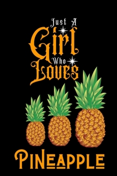 Paperback Just A Girl Who Loves Pineapple: Best Gift for Pineapple Lovers Girl, 6x9 inch 100 Pages Christmas & Birthday Gift / Journal / Notebook / Diary Book