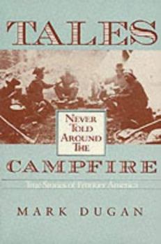 Paperback Tales Never Told Around Campfire: True Tales Of Frontier America Book