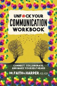 Paperback Unfuck Your Communication Workbook: Connect, Collaborate, and Make Yourself Heard Book