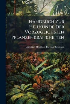 Paperback Handbuch Zur Heilkunde Der Vorzüglichsten Pflanzenkrankheiten Book