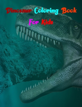 Dinosaur Coloring Book For Kids: A Dinosaur Activity Book Adventure for Boys & Girls, Ages 2-4, 4-8 (25 pages 8.5" X 11")