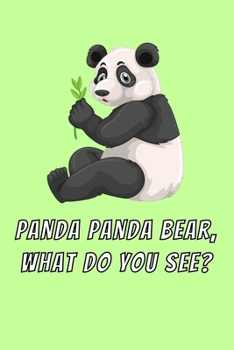 Panda Panda Bear What Do You See ?: Cute Panda Lovers Journal / Notebook / Diary / Birthday Gift (6x9 - 112 Blank Lined Pages - green)