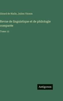Revue de linguistique et de philologie comparée: Tome 12