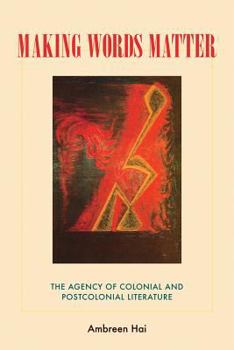 Making Words Matter: The Agency of Colonial and Postcolonial Literature