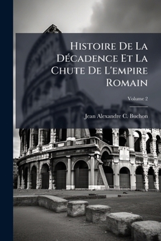 Histoire De La Décadence Et La Chute De L'empire Romain, Volume 2