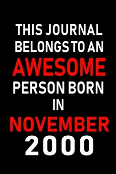 This Journal belongs to an Awesome Person Born in November 2000: Blank Lined 6x9 Born In November with Birth Year Journal Notebooks Diary. Makes a ... an Alternative to B-day Present or a Card.