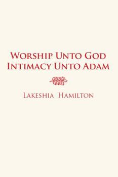 Paperback Worship Unto God Intimacy Unto Adam Book