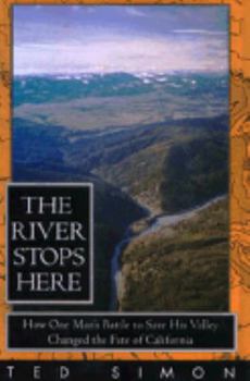 Hardcover The River Stops Here: How One Man's Battle to: Save His Valley Changed the Fate of California Book