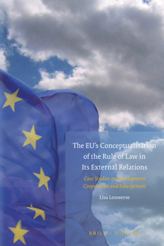 Hardcover The Eu's Conceptualisation of the Rule of Law in Its External Relations: Case Studies on Development Cooperation and Enlargement Book