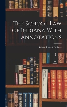 Hardcover The School Law of Indiana With Annotations Book
