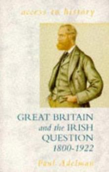 Paperback Great Britain and the Irish Question, 1800-1922 (Access to History) Book