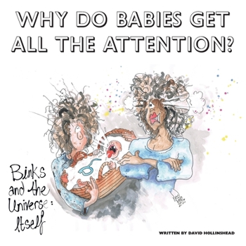 Paperback Why Do Babies Get All The Attention?: Binks and the Universe: Itself Book