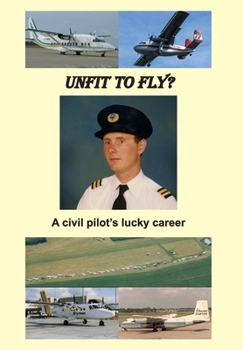Hardcover Unfit to Fly?: A civil pilot's lucky career Book