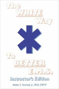 Paperback The Write Way to Better E.M.S., Instructor: How to Organize, Write & Give Better E.M.S. Reports Book