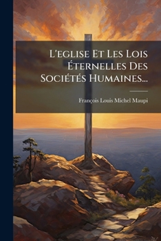 Paperback L'eglise Et Les Lois Éternelles Des Sociétés Humaines... [French] Book